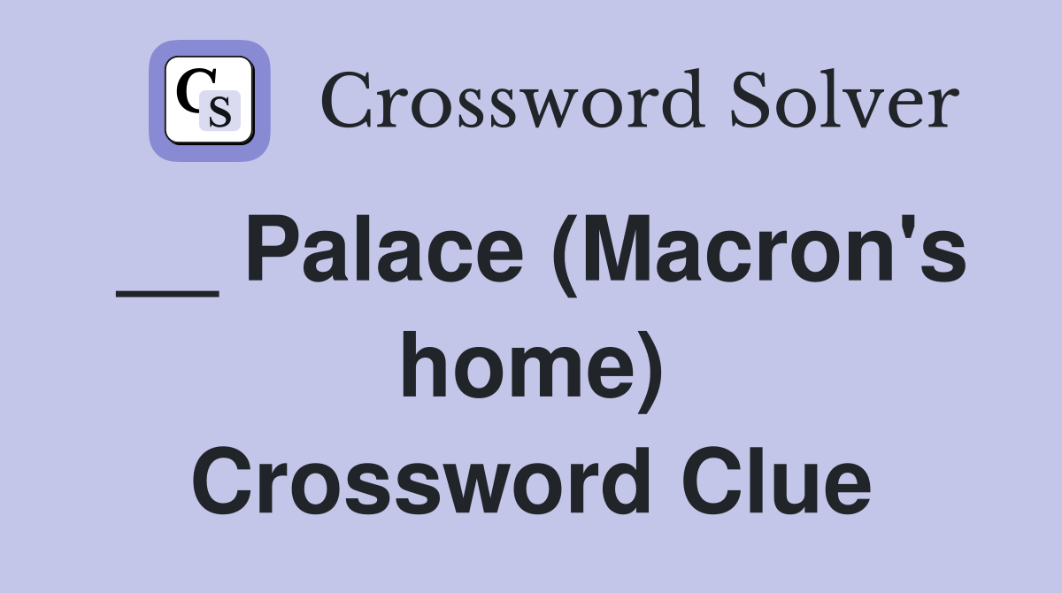 __ Palace (Macron's home) Crossword Clue
