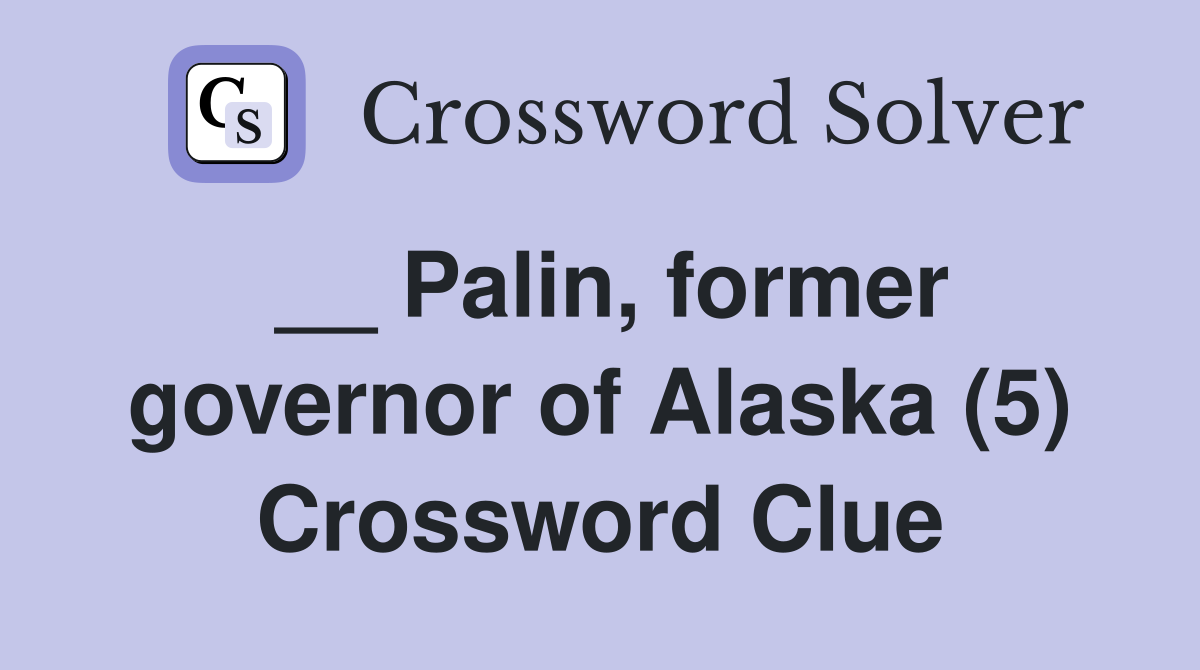 __ Palin, former governor of Alaska (5) Crossword Clue