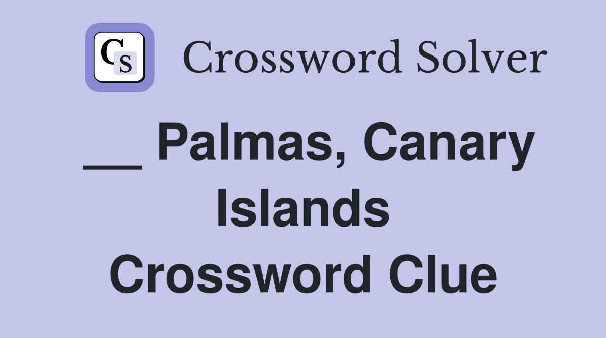 __ Palmas, Canary Islands Crossword Clue