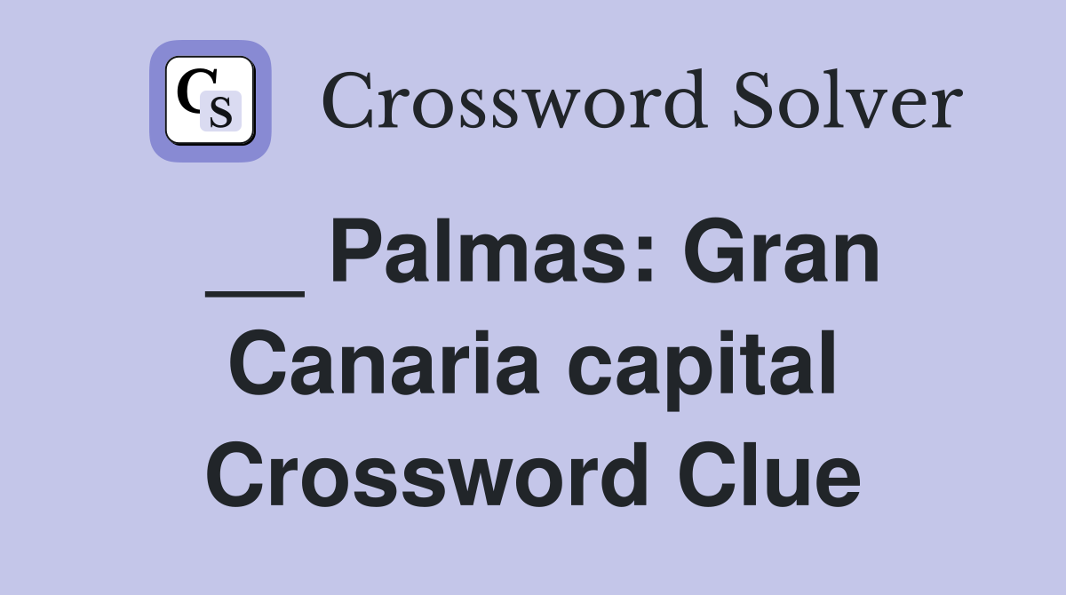 __ Palmas: Gran Canaria capital Crossword Clue