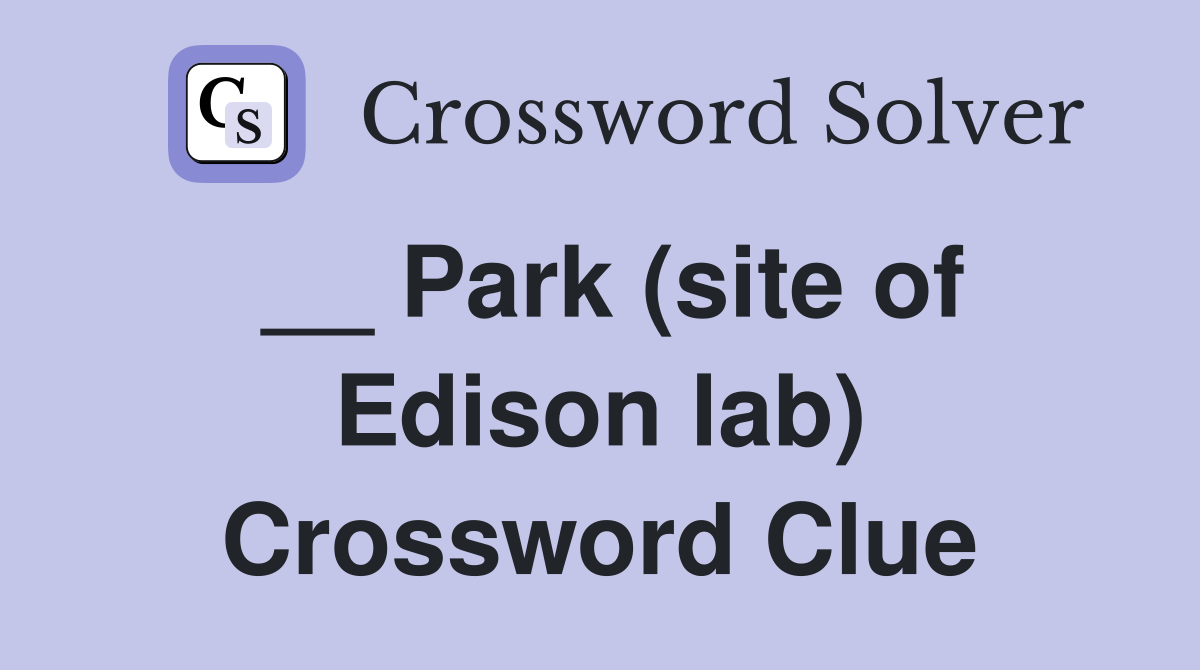 __ Park (site of Edison lab) Crossword Clue