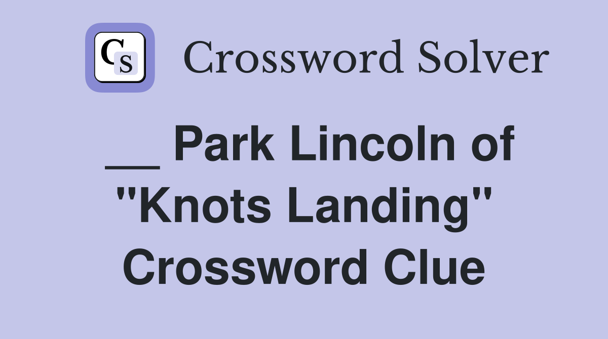 __ Park Lincoln of "Knots Landing" Crossword Clue