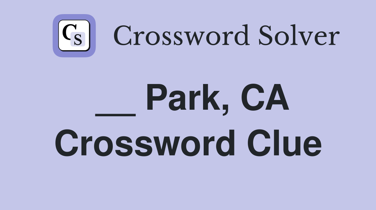 __ Park, CA Crossword Clue
