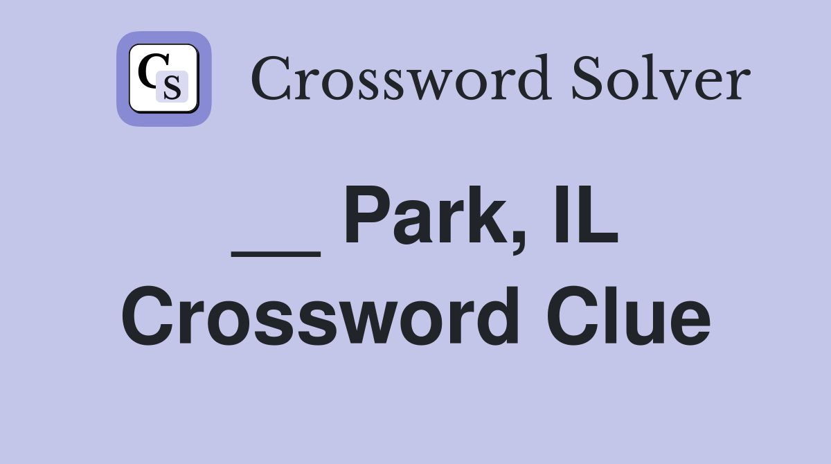 __ Park, IL Crossword Clue