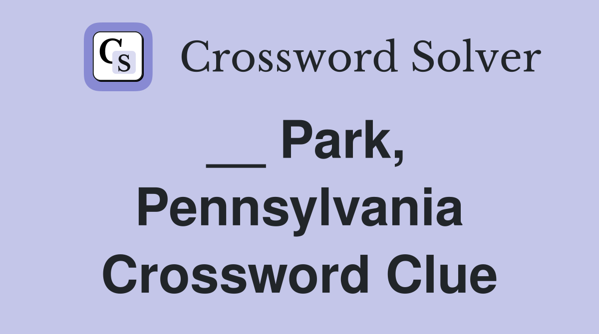 __ Park, Pennsylvania Crossword Clue