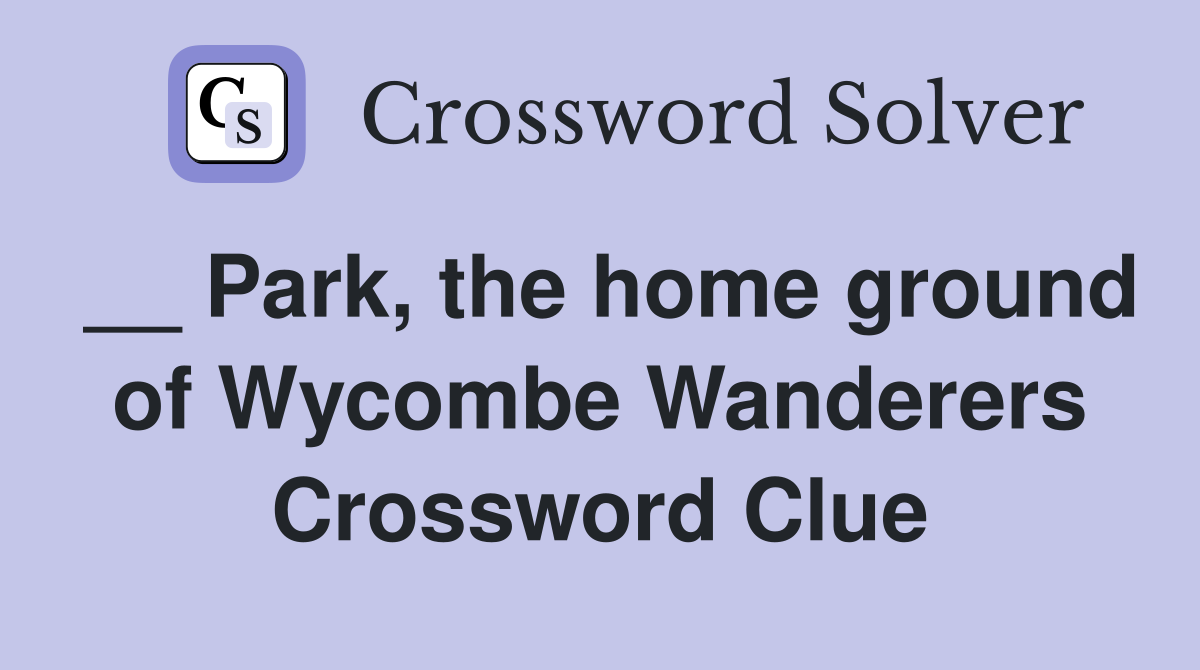 __ Park, the home ground of Wycombe Wanderers Crossword Clue