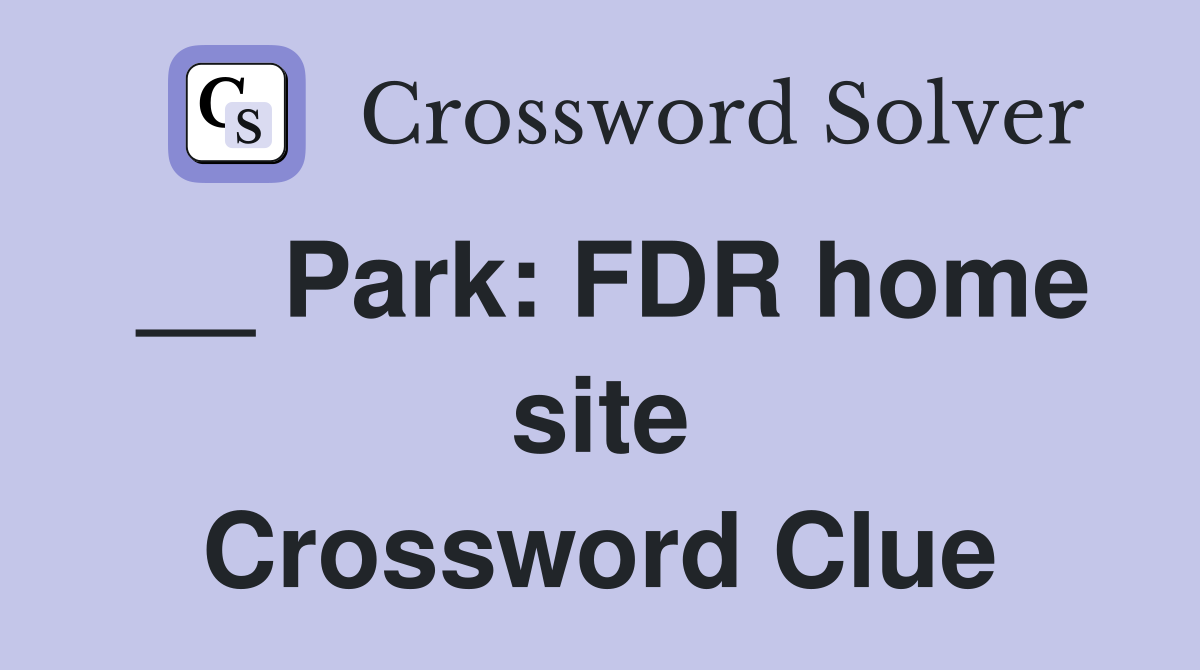__ Park: FDR home site Crossword Clue
