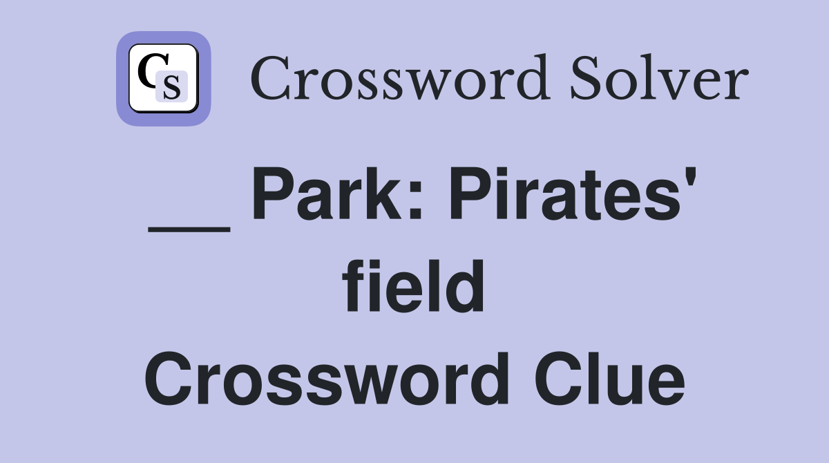 __ Park: Pirates' field Crossword Clue