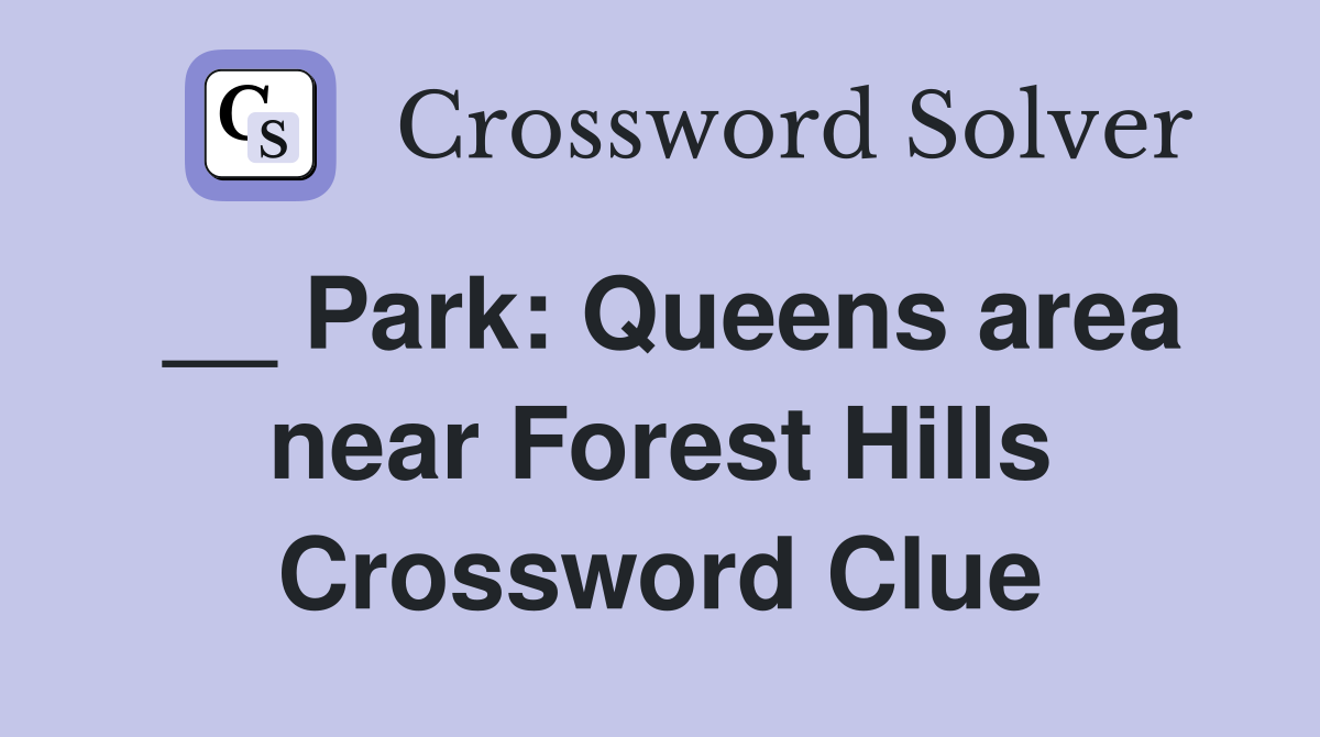 __ Park: Queens area near Forest Hills Crossword Clue