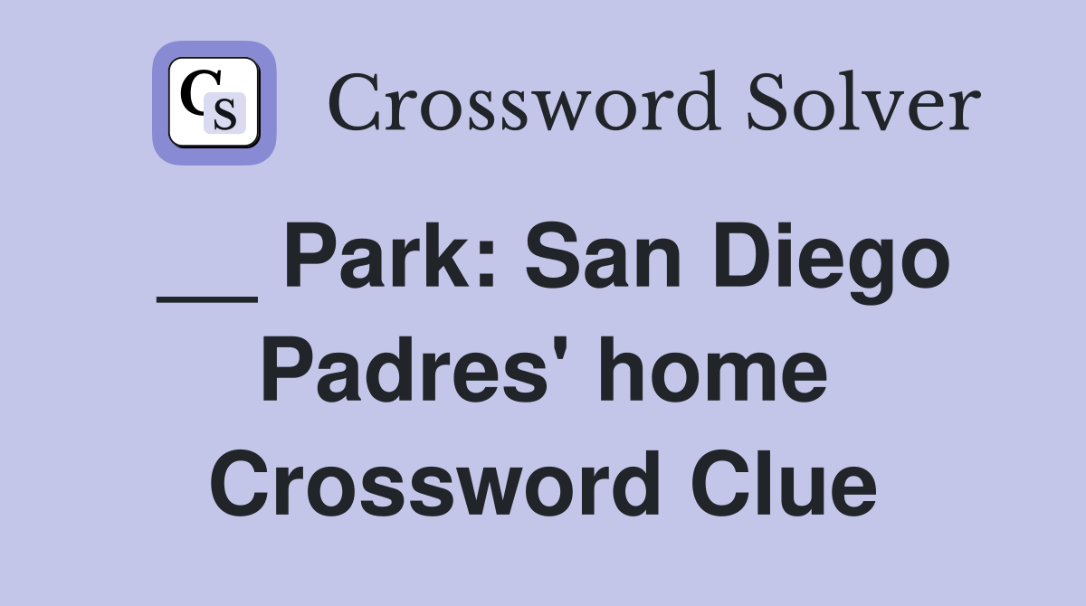 __ Park: San Diego Padres' home Crossword Clue