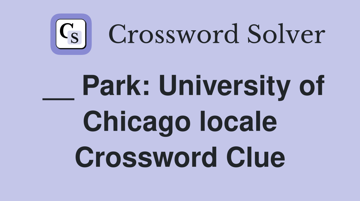 __ Park: University of Chicago locale Crossword Clue