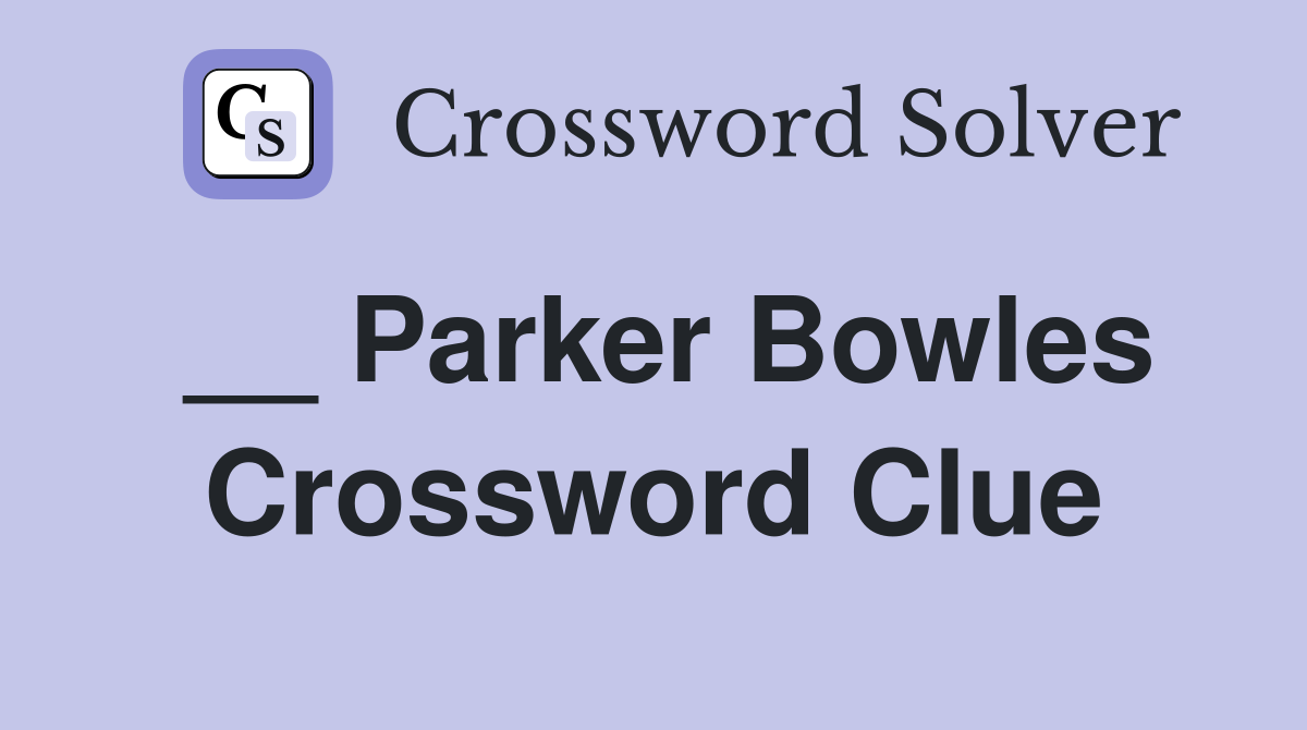 __ Parker Bowles Crossword Clue