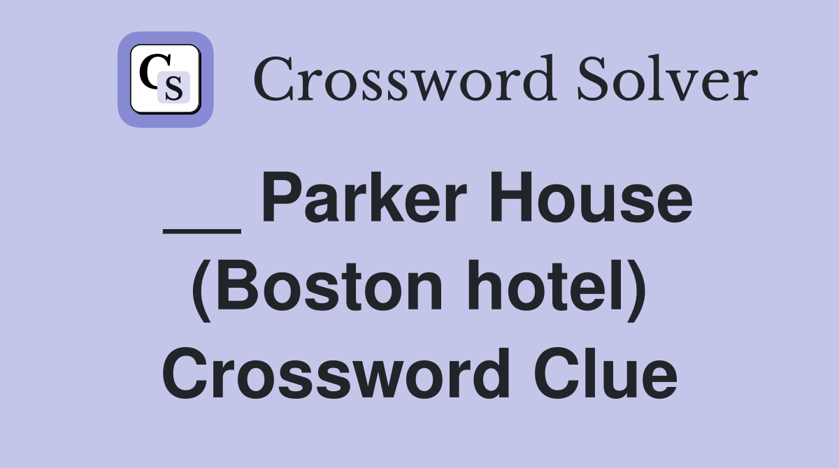 __ Parker House (Boston hotel) Crossword Clue