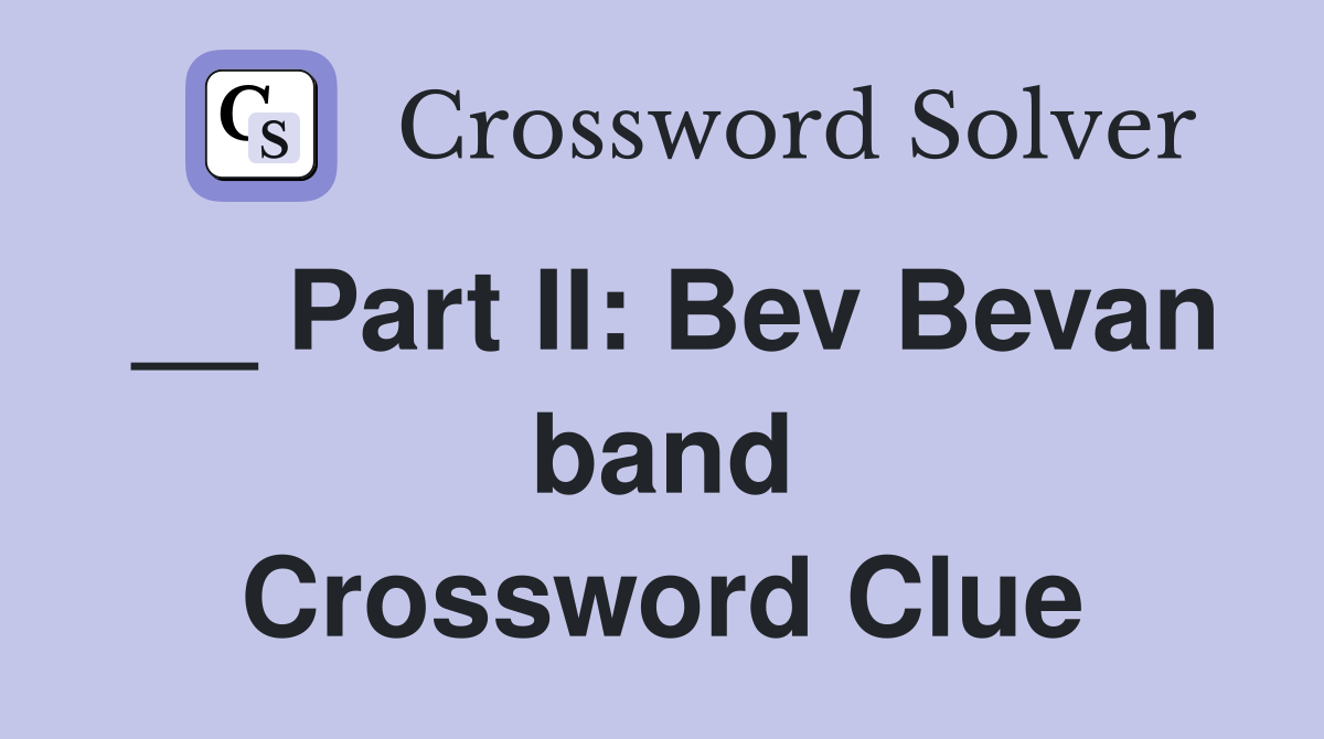 __ Part II: Bev Bevan band Crossword Clue