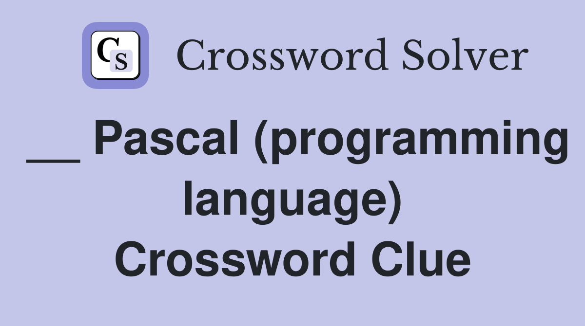 __ Pascal (programming language) Crossword Clue