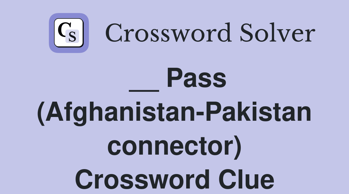 __ Pass (Afghanistan-Pakistan connector) Crossword Clue