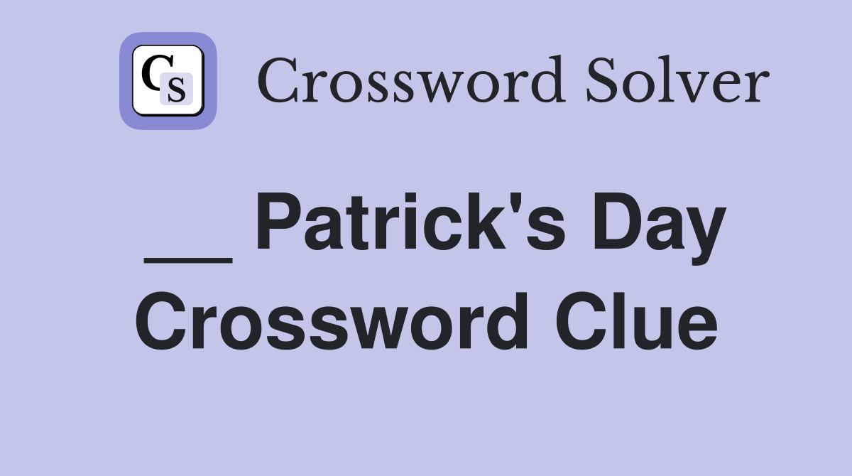 __ Patrick's Day Crossword Clue