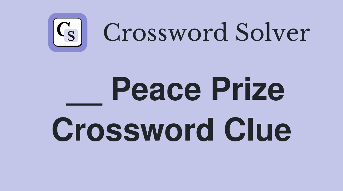 __ Peace Prize Crossword Clue