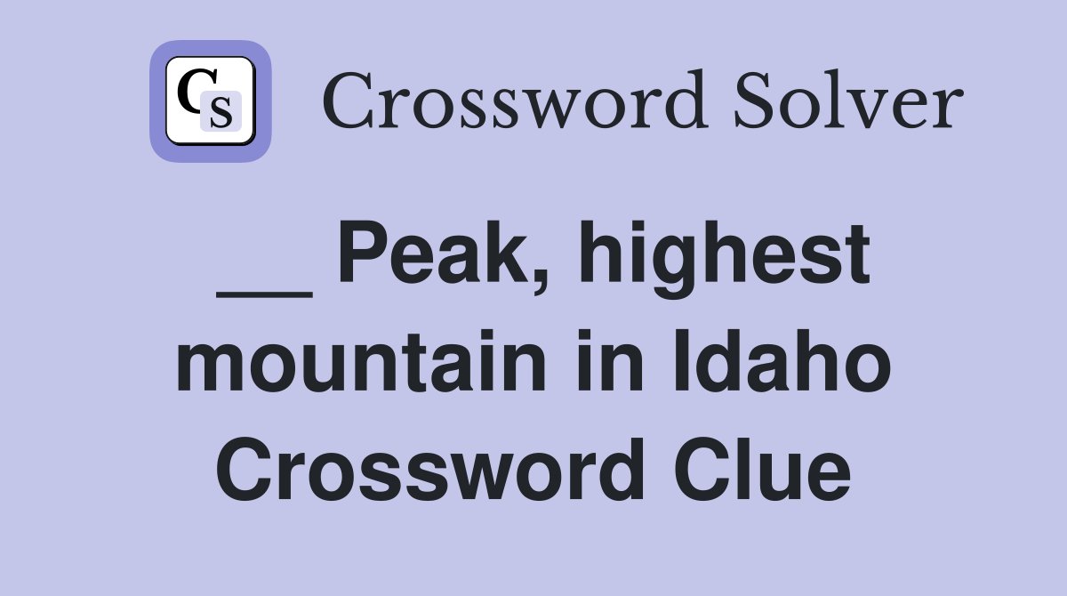 __ Peak, highest mountain in Idaho Crossword Clue