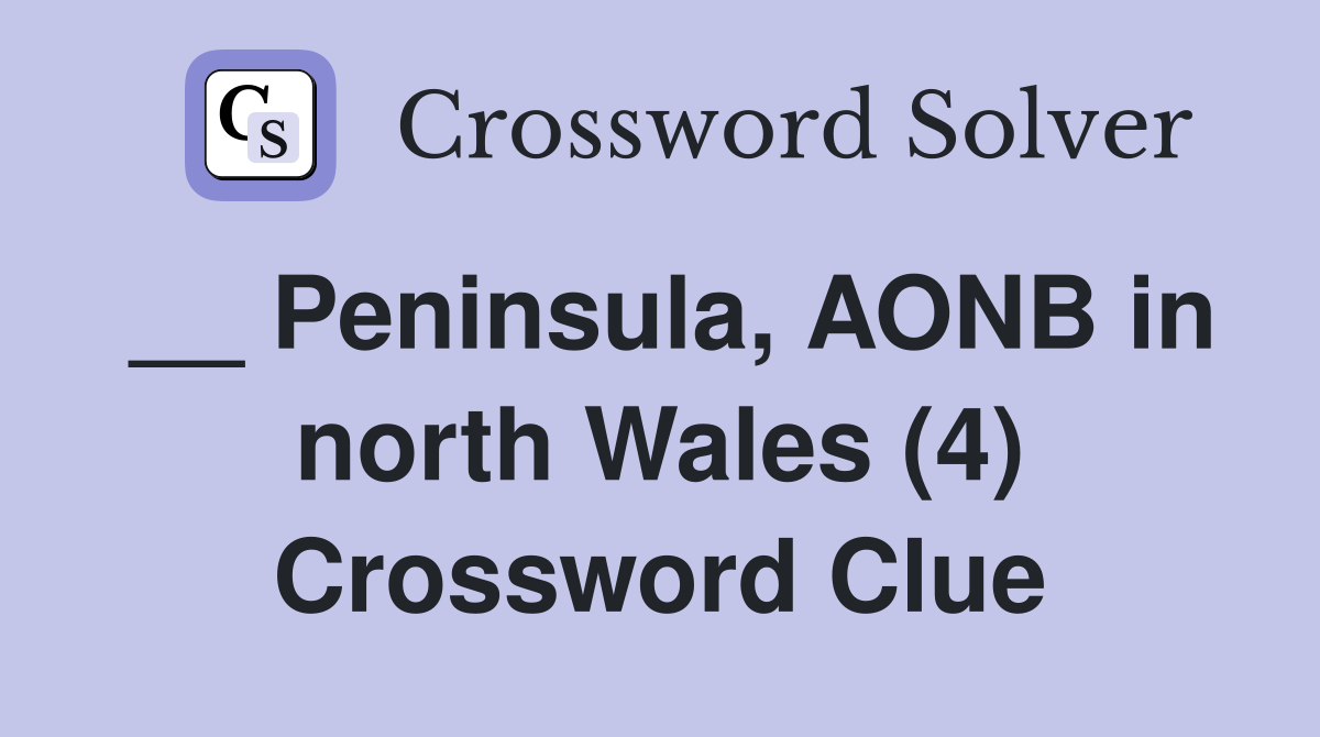 __ Peninsula, AONB in north Wales (4) Crossword Clue