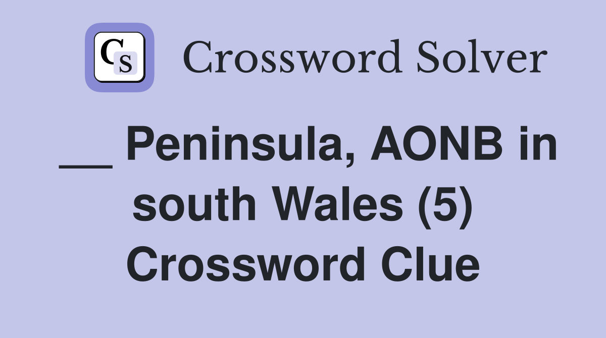 __ Peninsula, AONB in south Wales (5) Crossword Clue