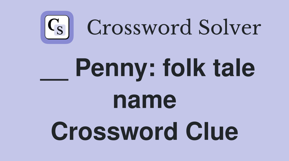 __ Penny: folk tale name Crossword Clue