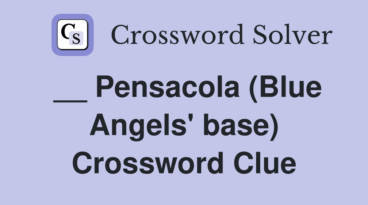 __ Pensacola (Blue Angels' base) Crossword Clue