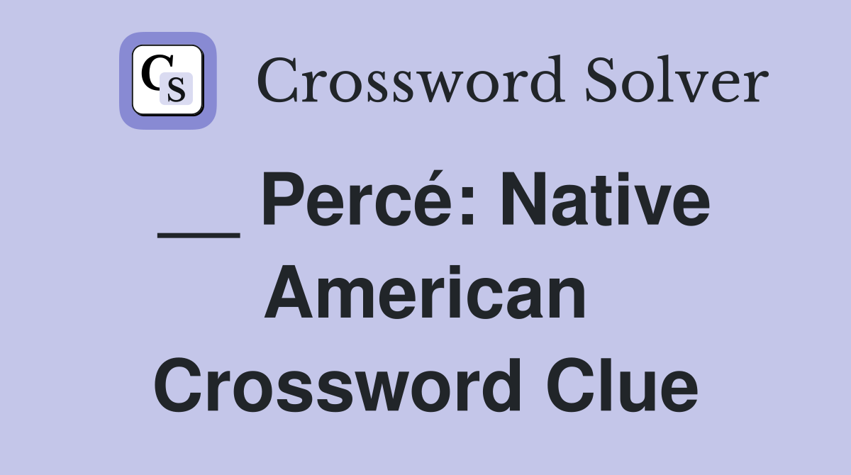 __ Percé: Native American Crossword Clue