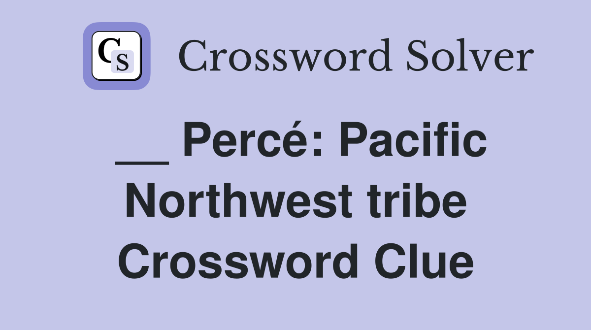 __ Percé: Pacific Northwest tribe Crossword Clue