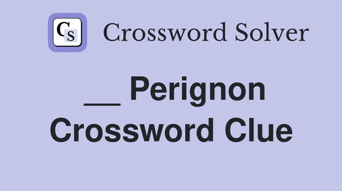 __ Perignon Crossword Clue