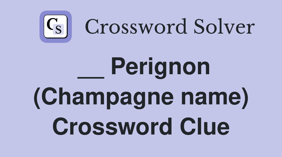 __ Perignon (Champagne name) Crossword Clue