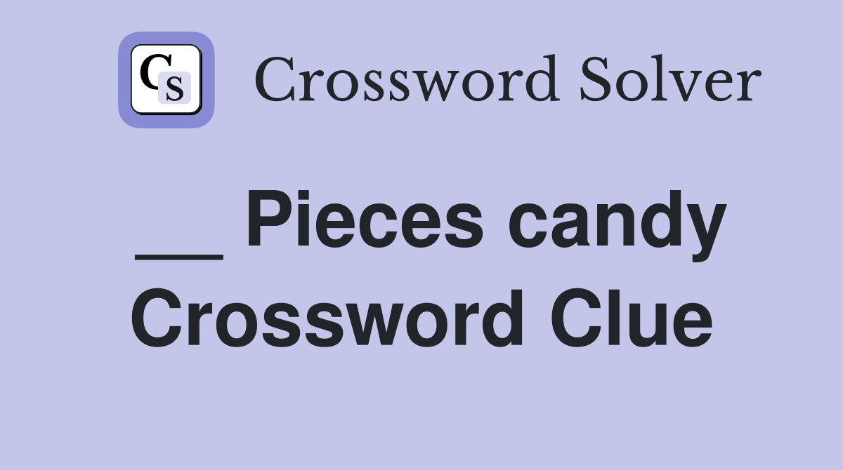__ Pieces candy Crossword Clue