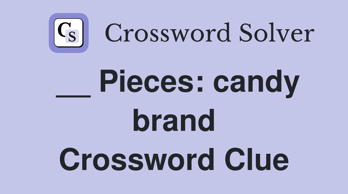 __ Pieces: candy brand Crossword Clue