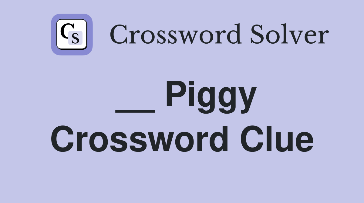__ Piggy Crossword Clue
