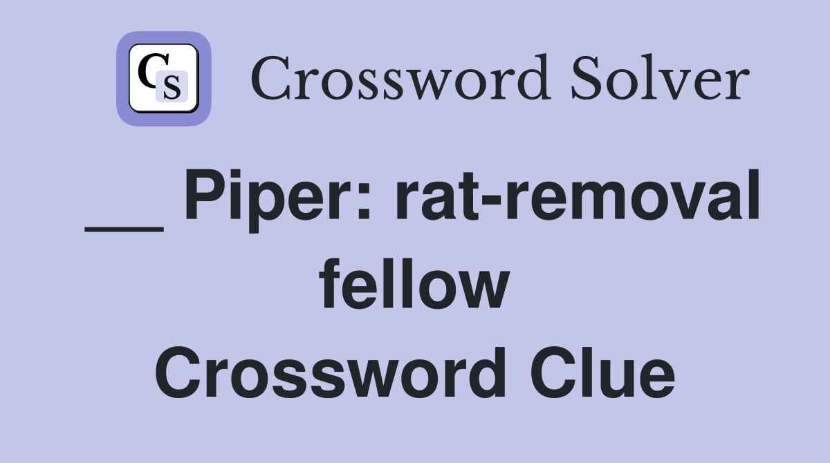 __ Piper: rat-removal fellow Crossword Clue