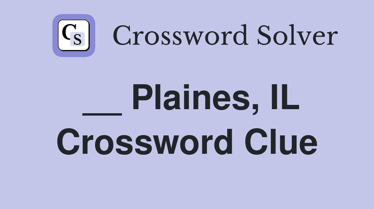 __ Plaines, IL Crossword Clue