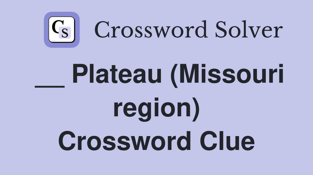 __ Plateau (Missouri region) Crossword Clue