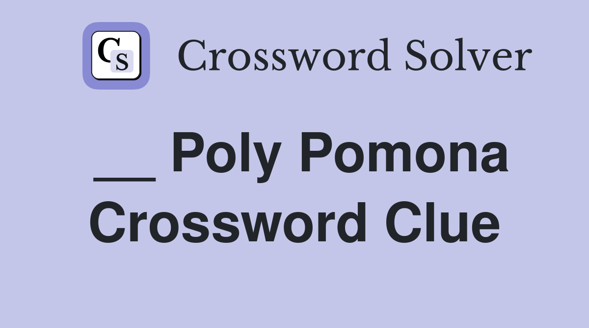 __ Poly Pomona Crossword Clue