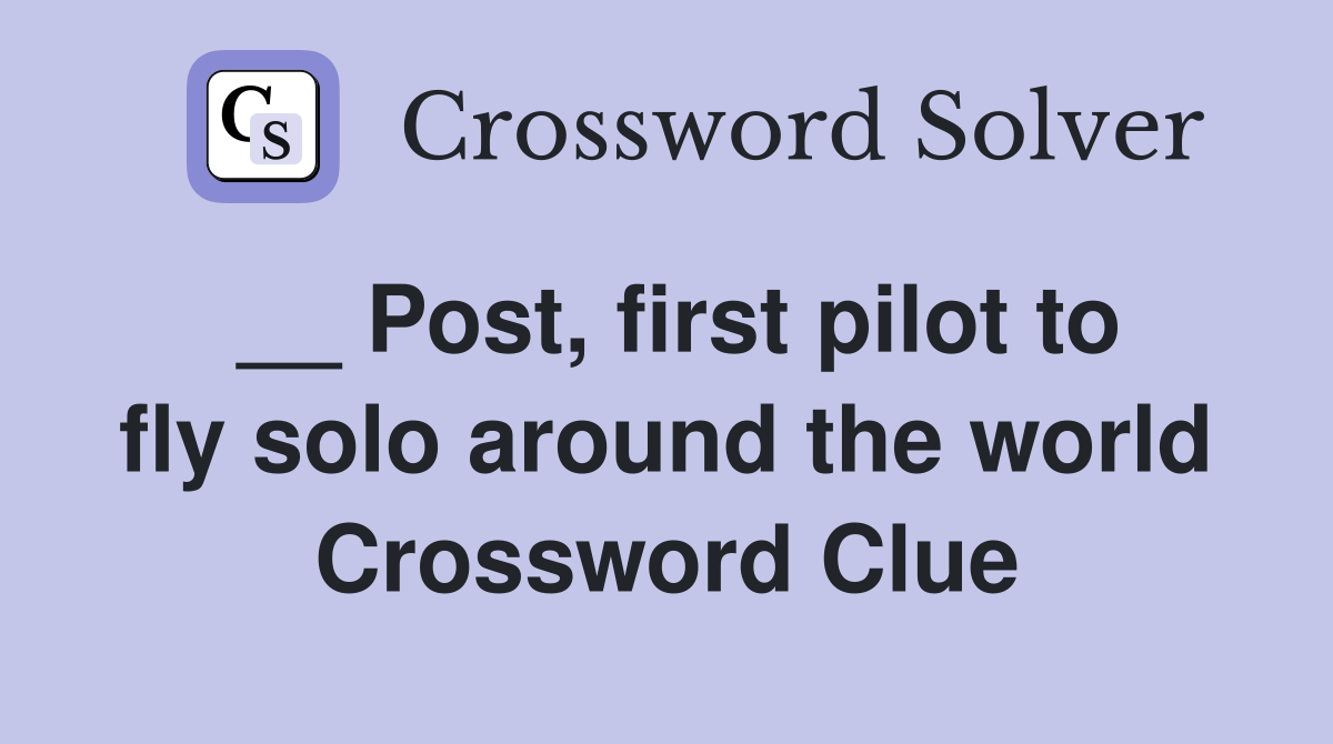 __ Post, first pilot to fly solo around the world Crossword Clue