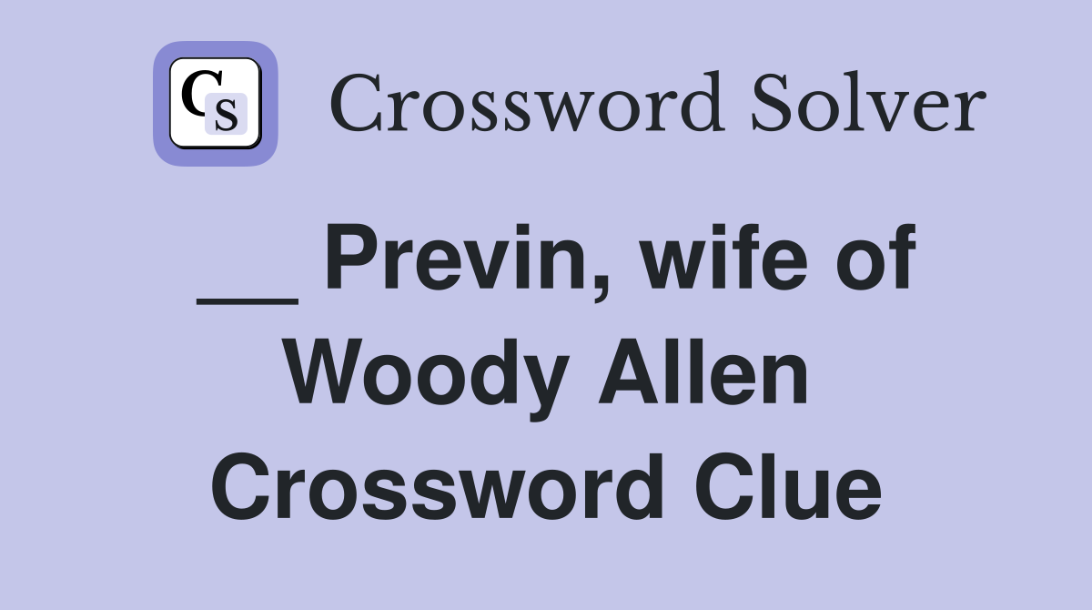 __ Previn, wife of Woody Allen Crossword Clue