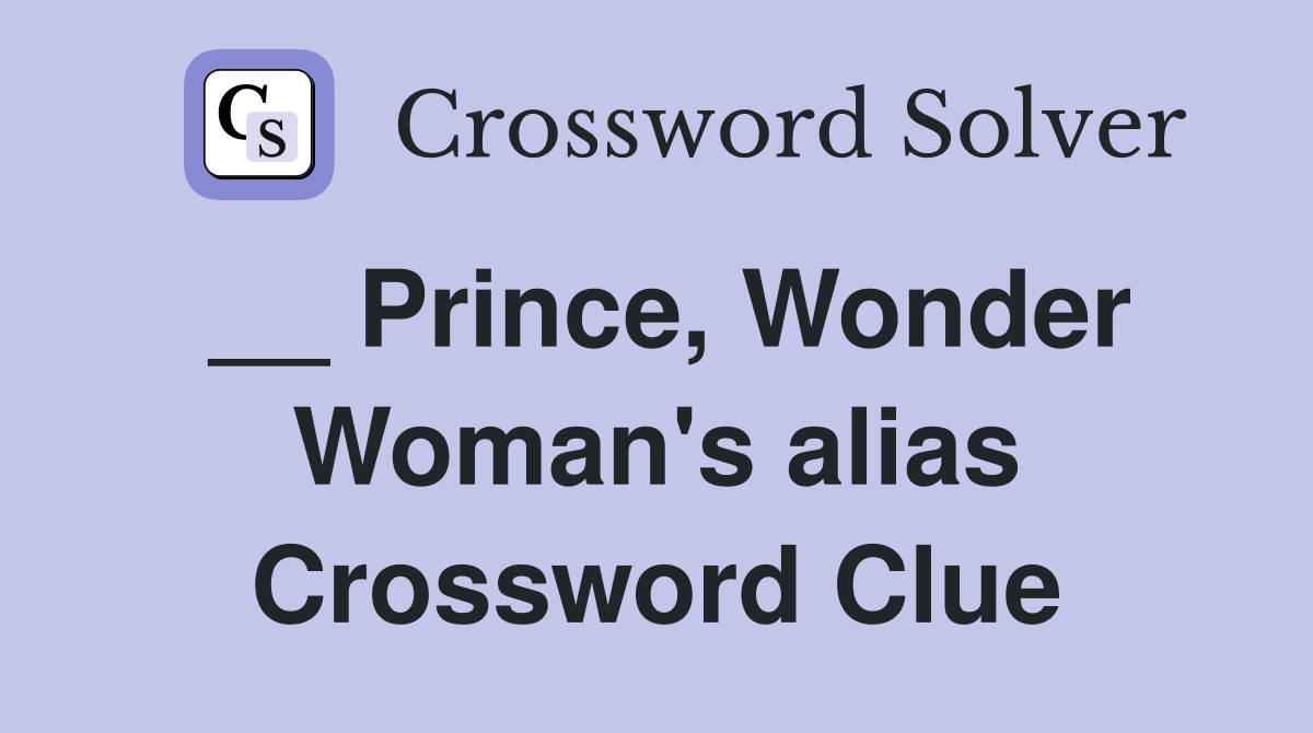__ Prince, Wonder Woman's alias Crossword Clue