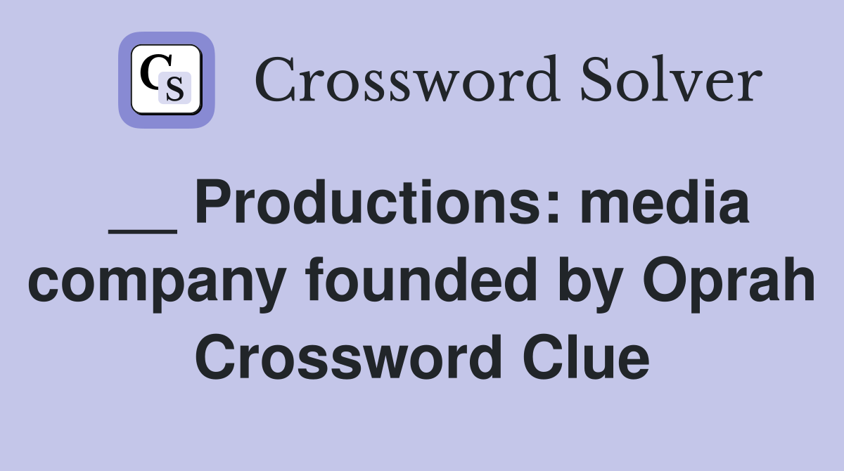 __ Productions: media company founded by Oprah Crossword Clue
