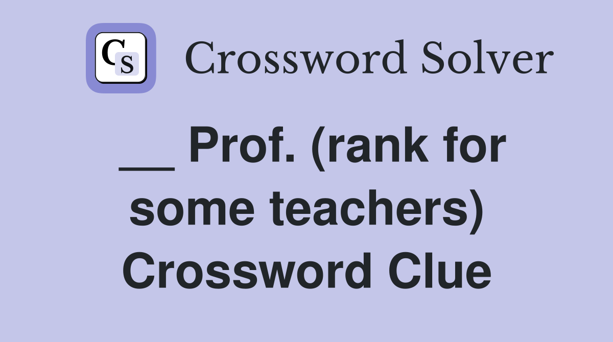 __ Prof. (rank for some teachers) Crossword Clue