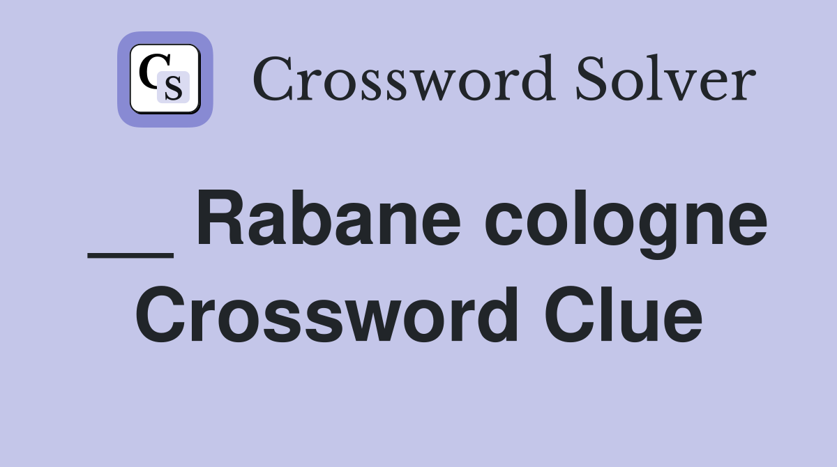 __ Rabane cologne Crossword Clue