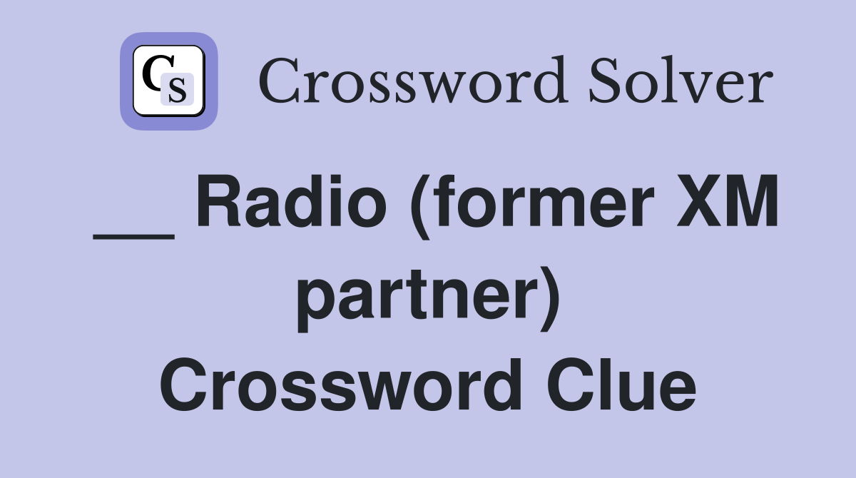 __ Radio (former XM partner) Crossword Clue