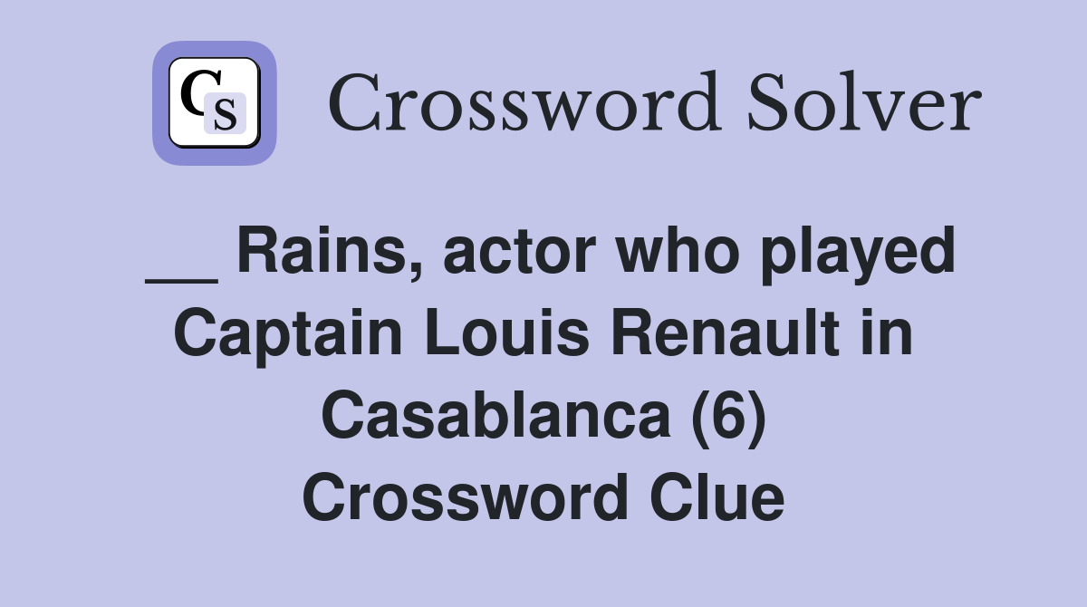 __ Rains, actor who played Captain Louis Renault in Casablanca (6) Crossword Clue