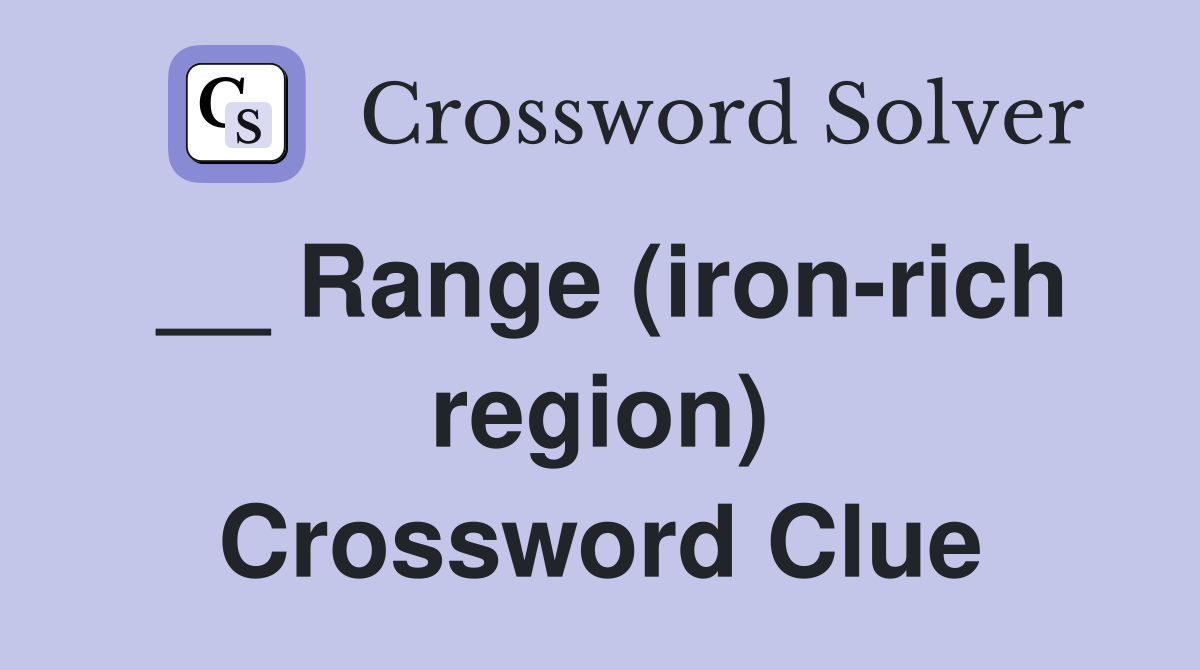 __ Range (iron-rich region) Crossword Clue