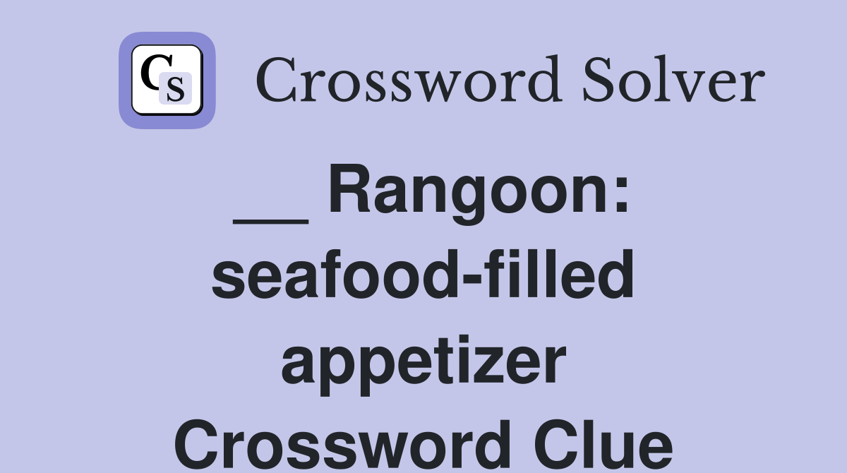 __ Rangoon: seafood-filled appetizer Crossword Clue