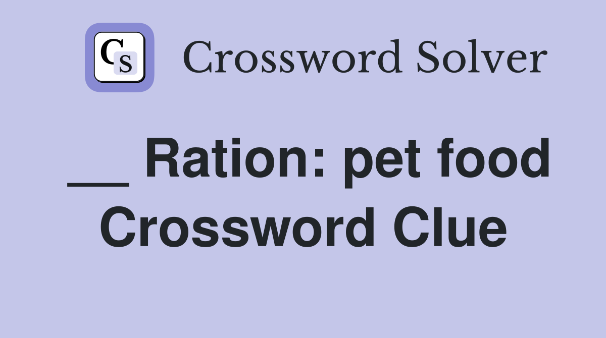 __ Ration: pet food Crossword Clue