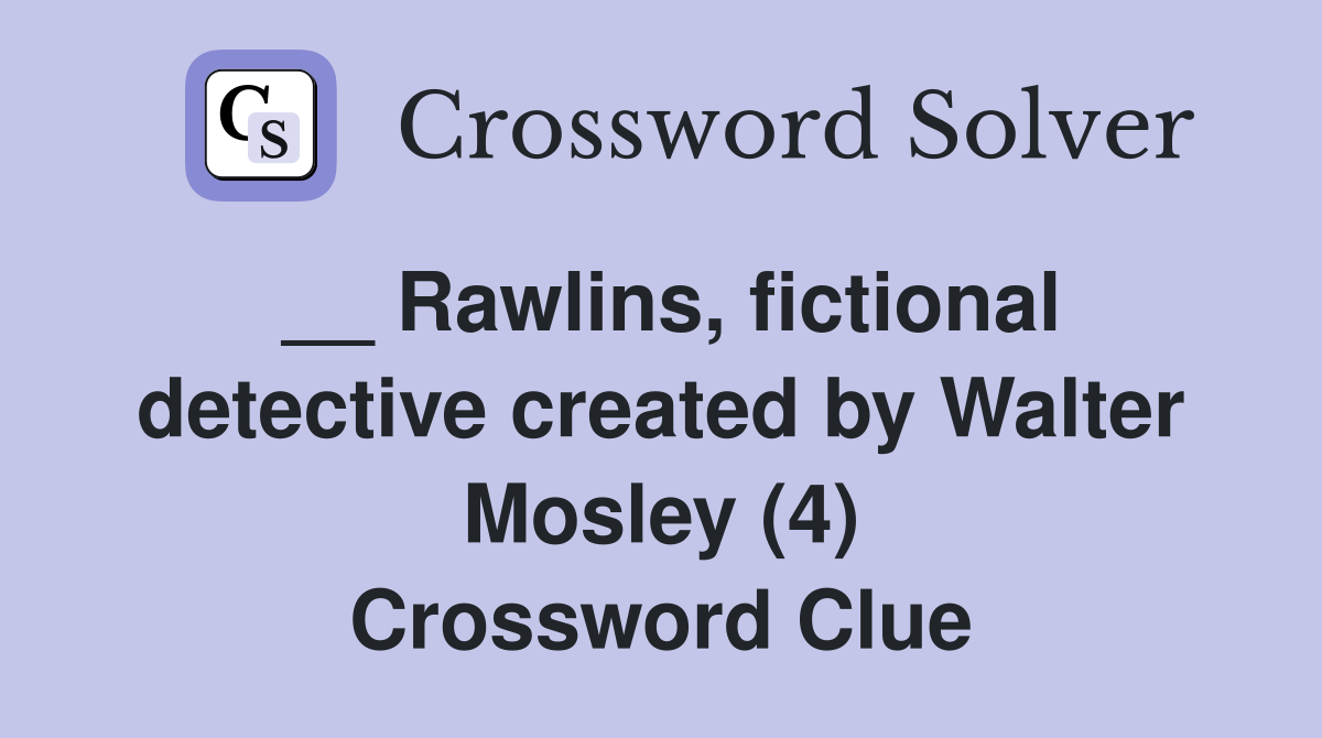 __ Rawlins, fictional detective created by Walter Mosley (4) Crossword Clue